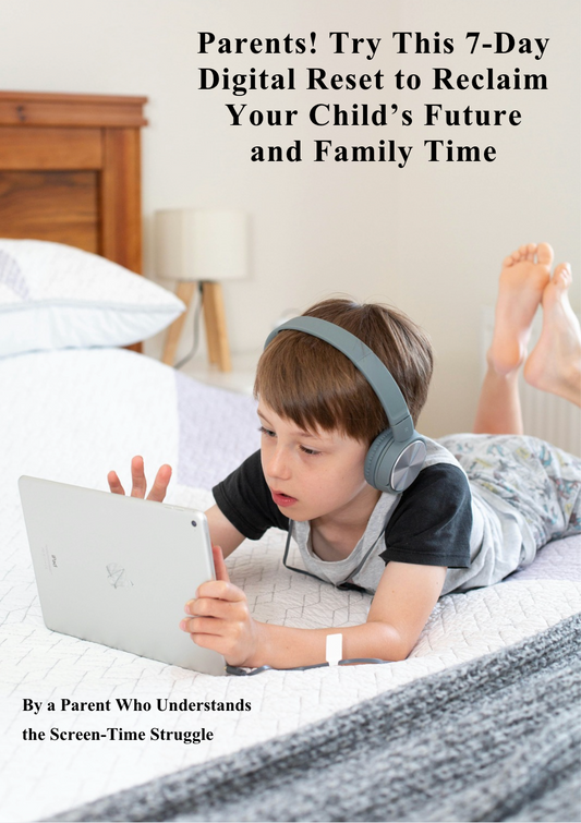Parents! Try This 7-Day Digital Reset to Reclaim Your Child’s Future and Family Time